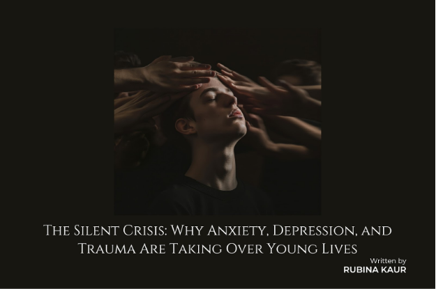 The Silent Crisis: Why Anxiety, Depression, and Trauma Are Taking Over Young Lives